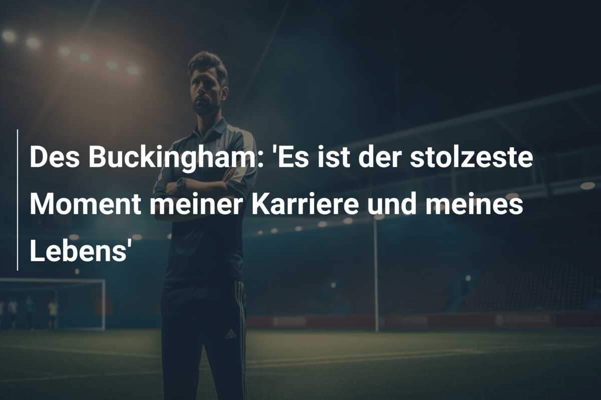 Des Buckingham: ‘Es ist der stolzeste Moment meiner Karriere und meines Lebens’