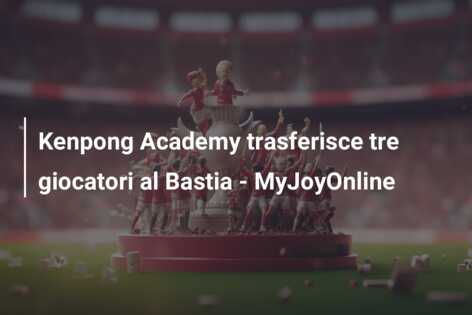 Kenpong Academy trasferisce tre giocatori al Bastia – MyJoyOnline