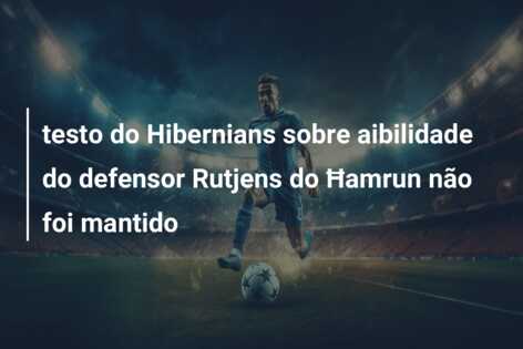 testo do Hibernians sobre aibilidade do defensor Rutjens do Ħamrun não foi mantido