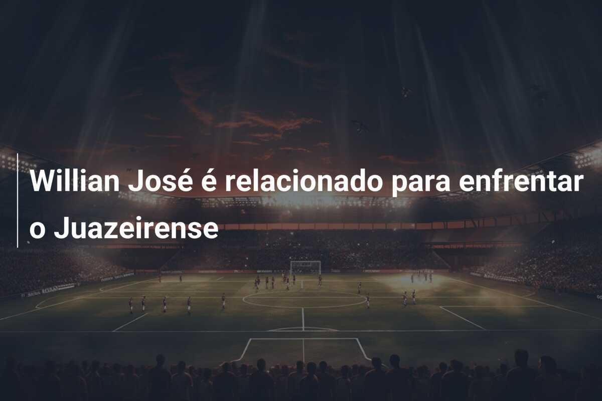 Willian José é relacionado para enfrentar o Juazeirense