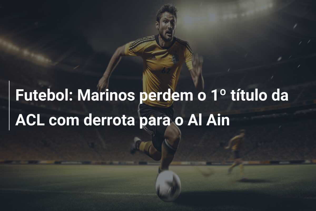 Futebol: Marinos perdem o 1º título da ACL com derrota para o Al Ain