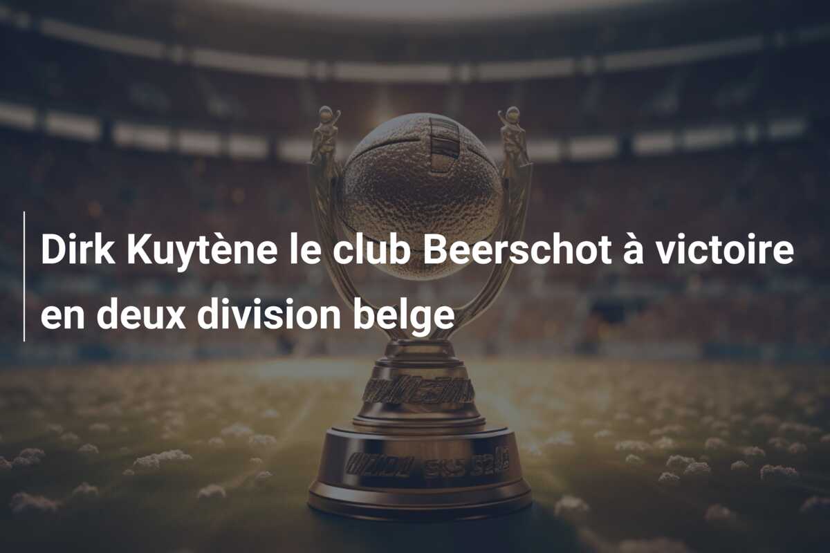 Dirk Kuytène le club Beerschot à victoire en deux division belge