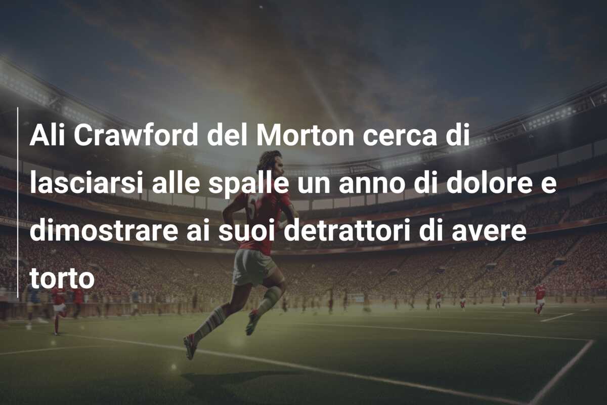 Ali Crawford del Morton cerca di lasciarsi alle spalle un anno di dolore e dimostrare ai suoi detrattori di avere torto