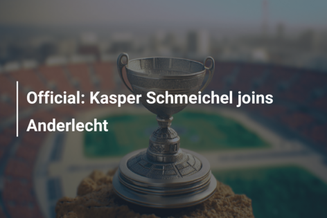 Official: Kasper Schmeichel joins Anderlecht