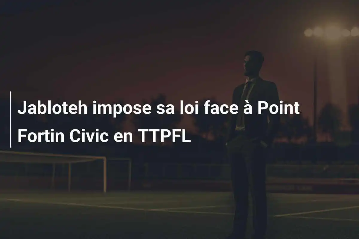 Jabloteh impose sa loi face à Point Fortin Civic en TTPFL