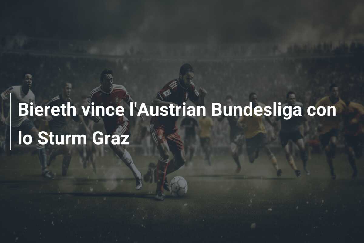 Biereth vince l’Austrian Bundesliga con lo Sturm Graz