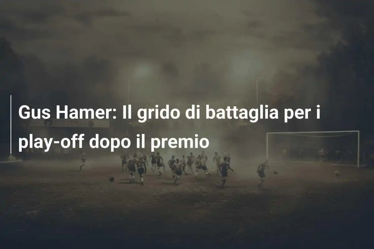 Gus Hamer: Il grido di battaglia per i play-off dopo il premio
