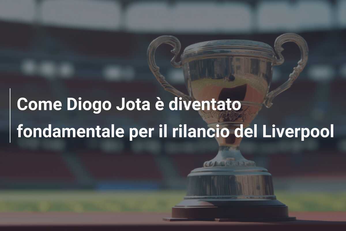 Come Diogo Jota è diventato fondamentale per il rilancio del Liverpool