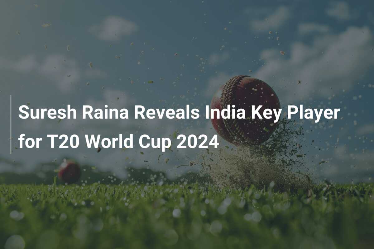Suresh Raina Reveals India Key Player for T20 World Cup 2024 - azscore.com