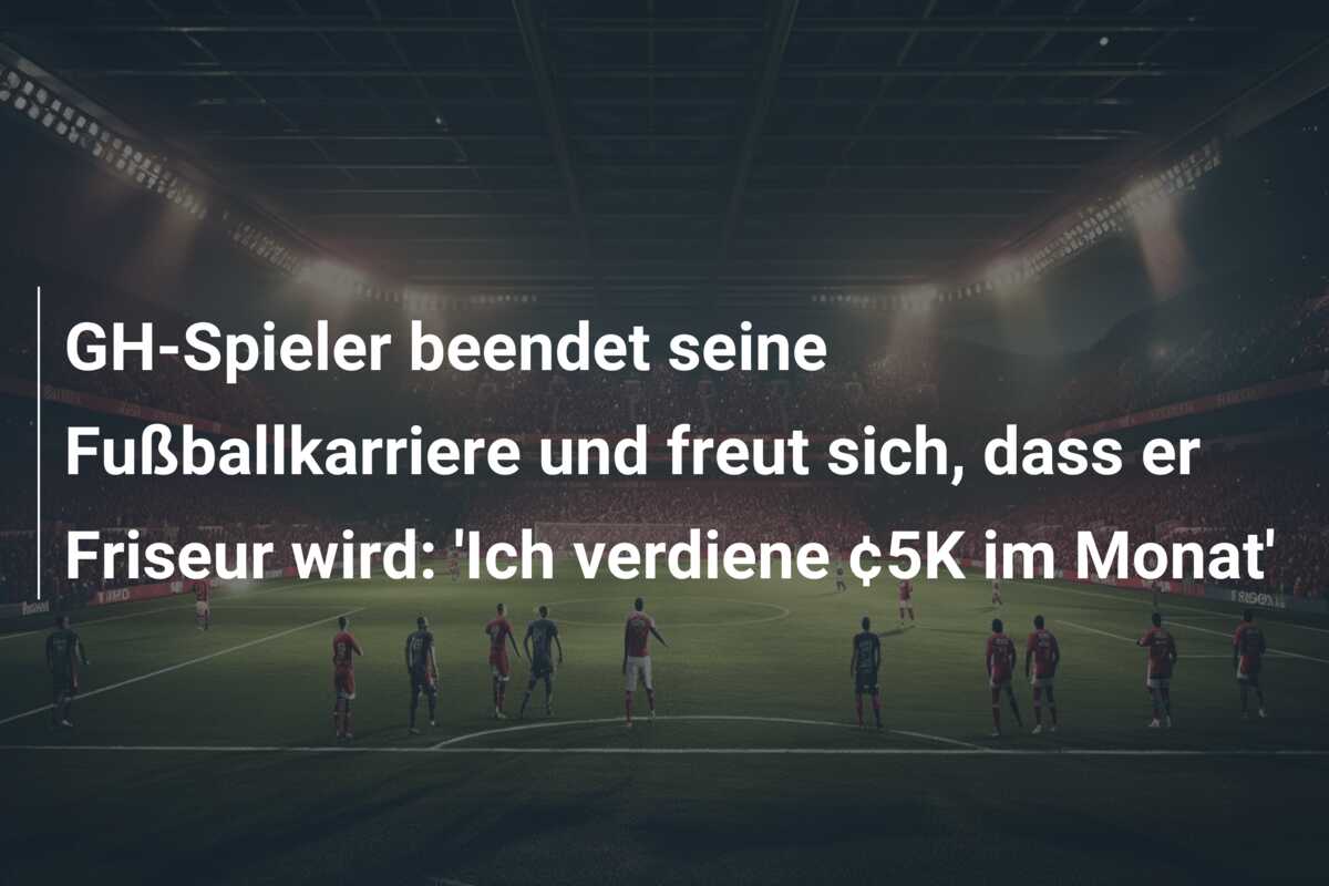 GH-Spieler beendet seine Fußballkarriere und freut sich, dass er Friseur wird: ‘Ich verdiene ¢5K im Monat’