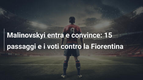 Malinovskyi entra e convince: 15 passaggi e i voti contro la Fiorentina