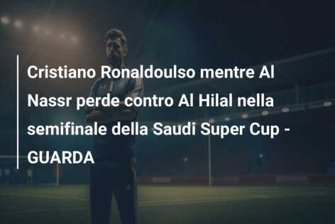 Cristiano Ronaldoulso mentre Al Nassr perde contro Al Hilal nella semifinale della Saudi Super Cup – GUARDA