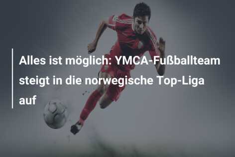 Alles ist möglich: YMCA-Fußballteam steigt in die norwegische Top-Liga auf