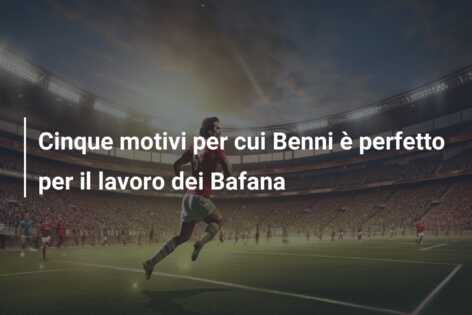 Cinque motivi per cui Benni è perfetto per il lavoro dei Bafana