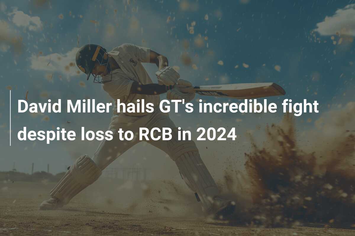 David Miller hails GT's incredible fight despite loss to RCB in 2024 ...