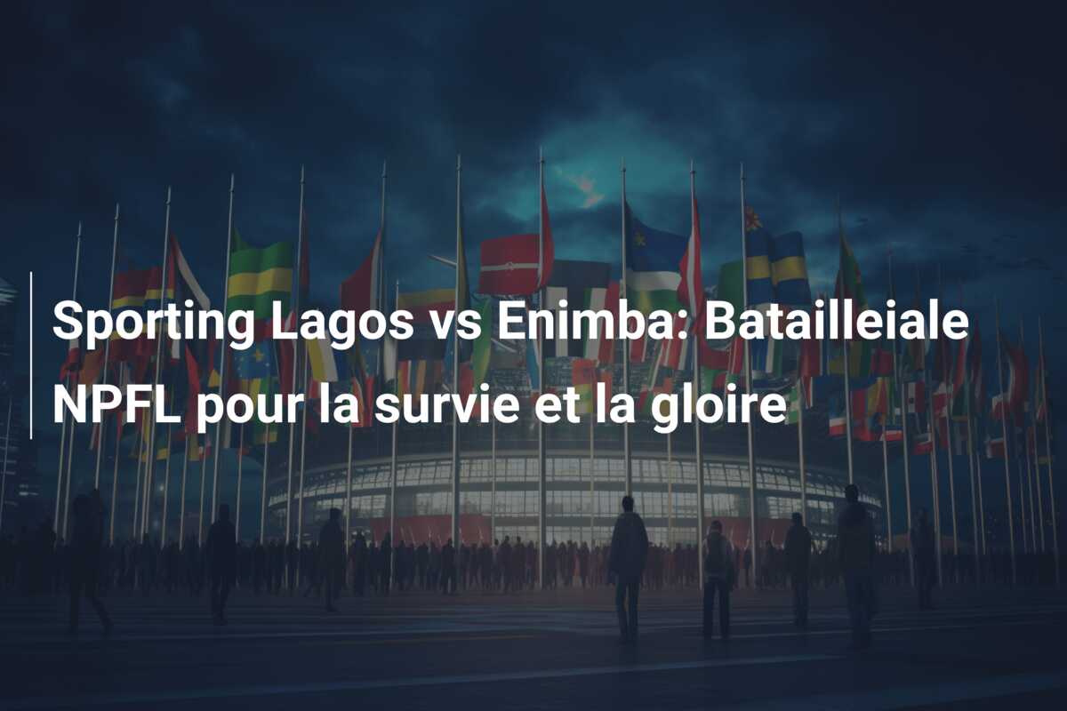 Sporting Lagos vs Enimba: Batailleiale NPFL pour la survie et la gloire
