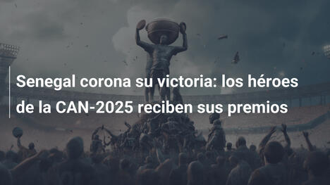 Senegal corona su victoria: los héroes de la CAN-2025 reciben sus premios
