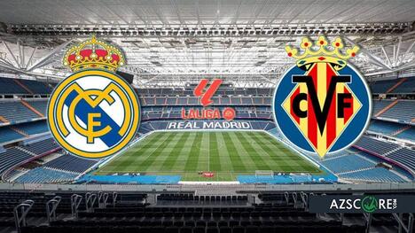 Real Madrid vs Villarreal: Prediction and Match Preview