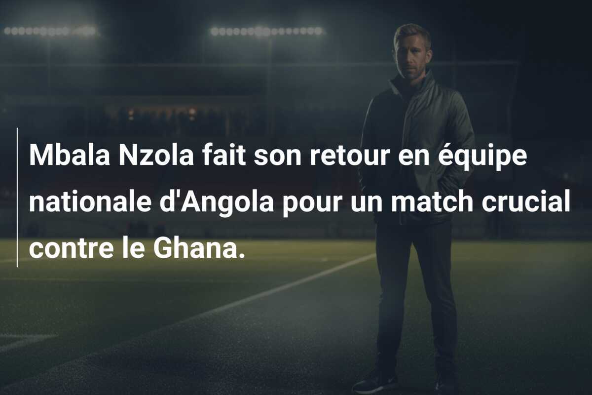 Mbala Nzola fait son retour en équipe nationale d'Angola pour un match crucial contre le Ghana.