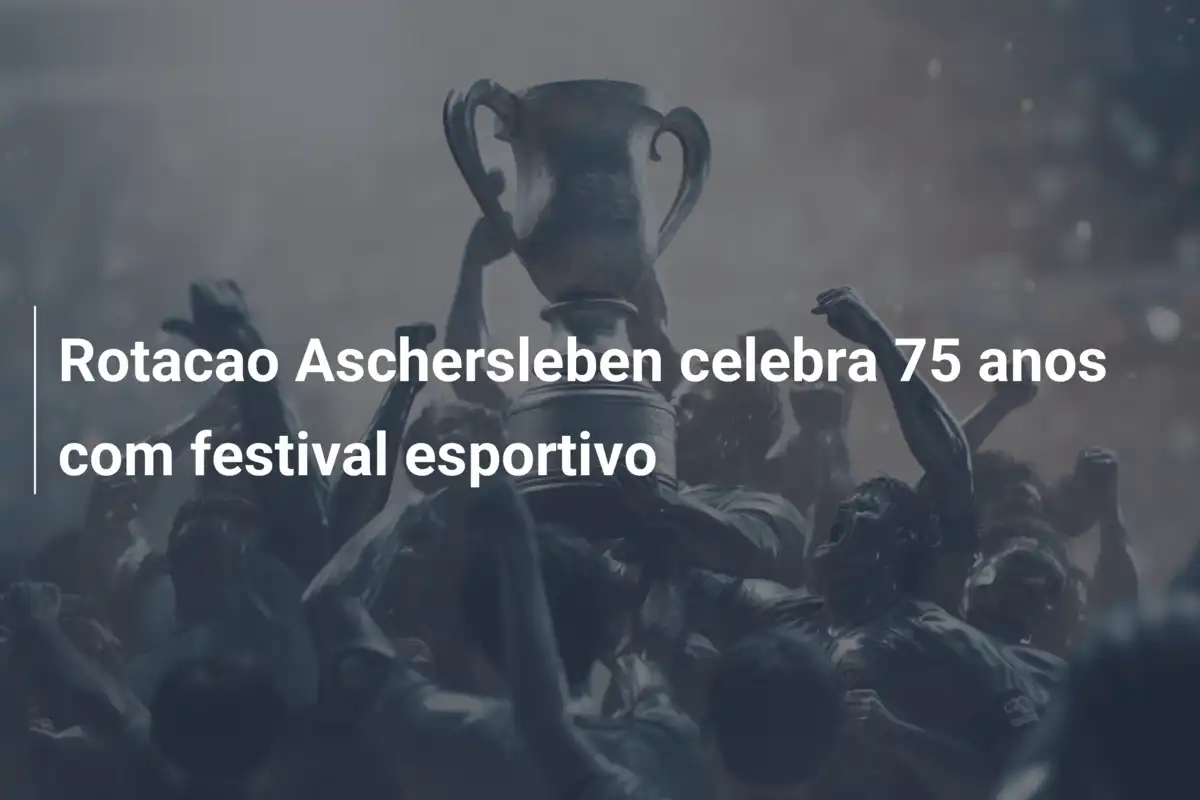 Rotacao Aschersleben celebra 75 anos com festival esportivo