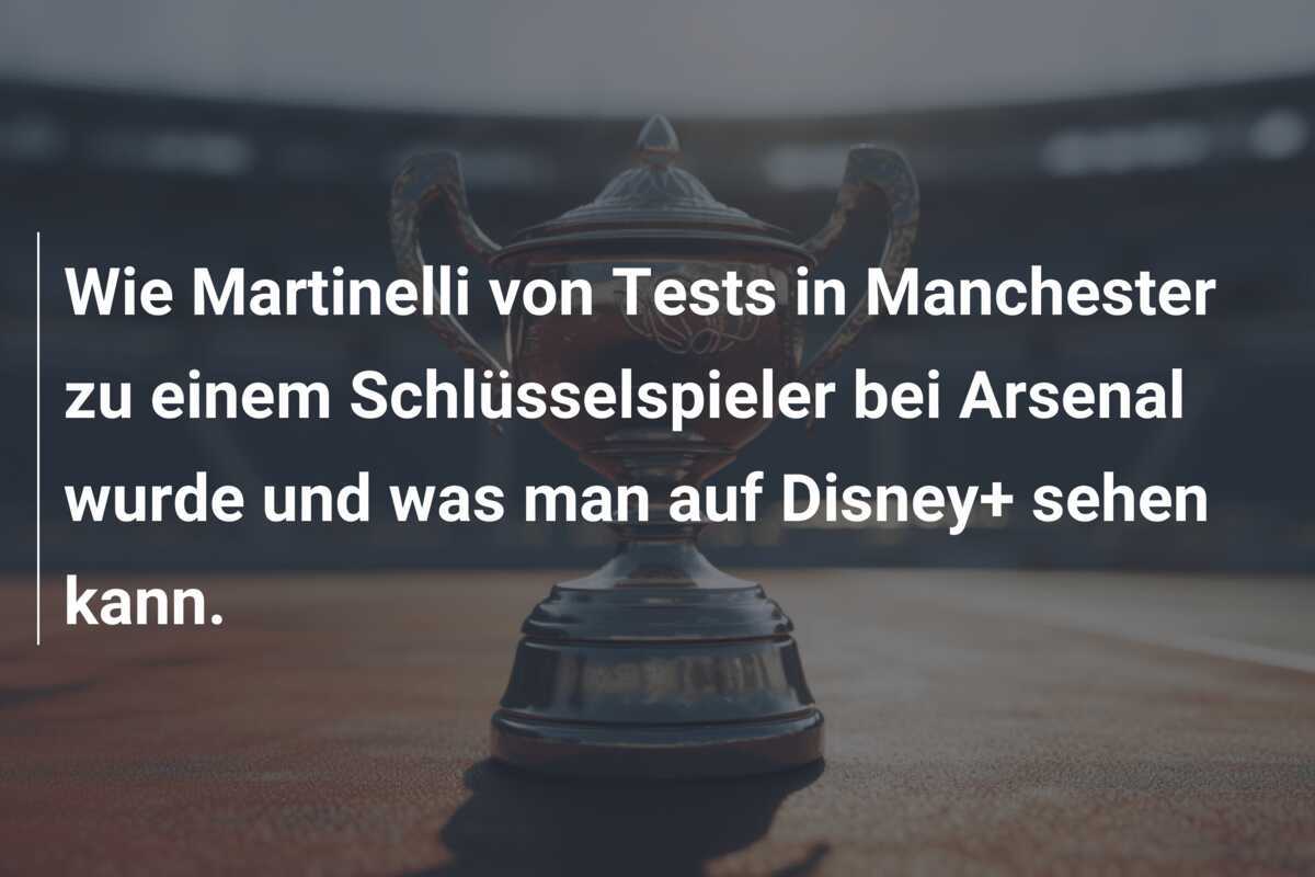 Wie Martinelli von Tests in Manchester zu einem Schlüsselspieler bei Arsenal wurde und was man auf Disney+ sehen kann.