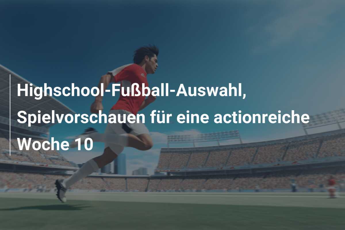 Highschool-Fußball-Auswahl, Spielvorschauen für eine actionreiche Woche 10