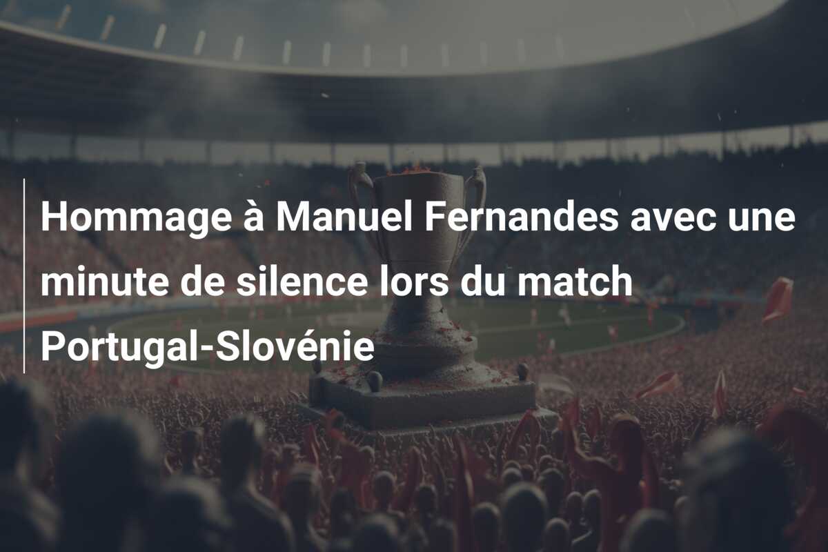 Hommage à Manuel Fernandes avec une minute de silence lors du match Portugal-Slovénie