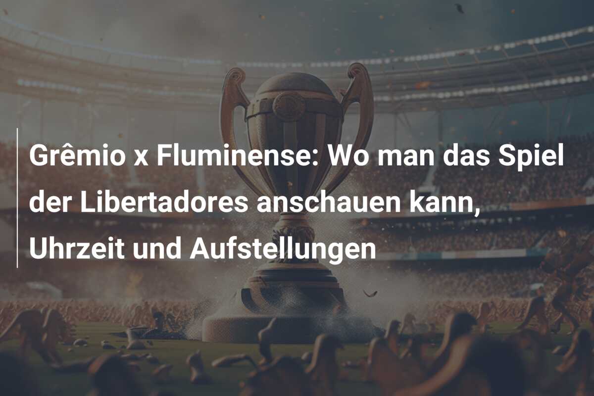 Grêmio x Fluminense: Wo man das Spiel der Libertadores anschauen kann, Uhrzeit und Aufstellungen