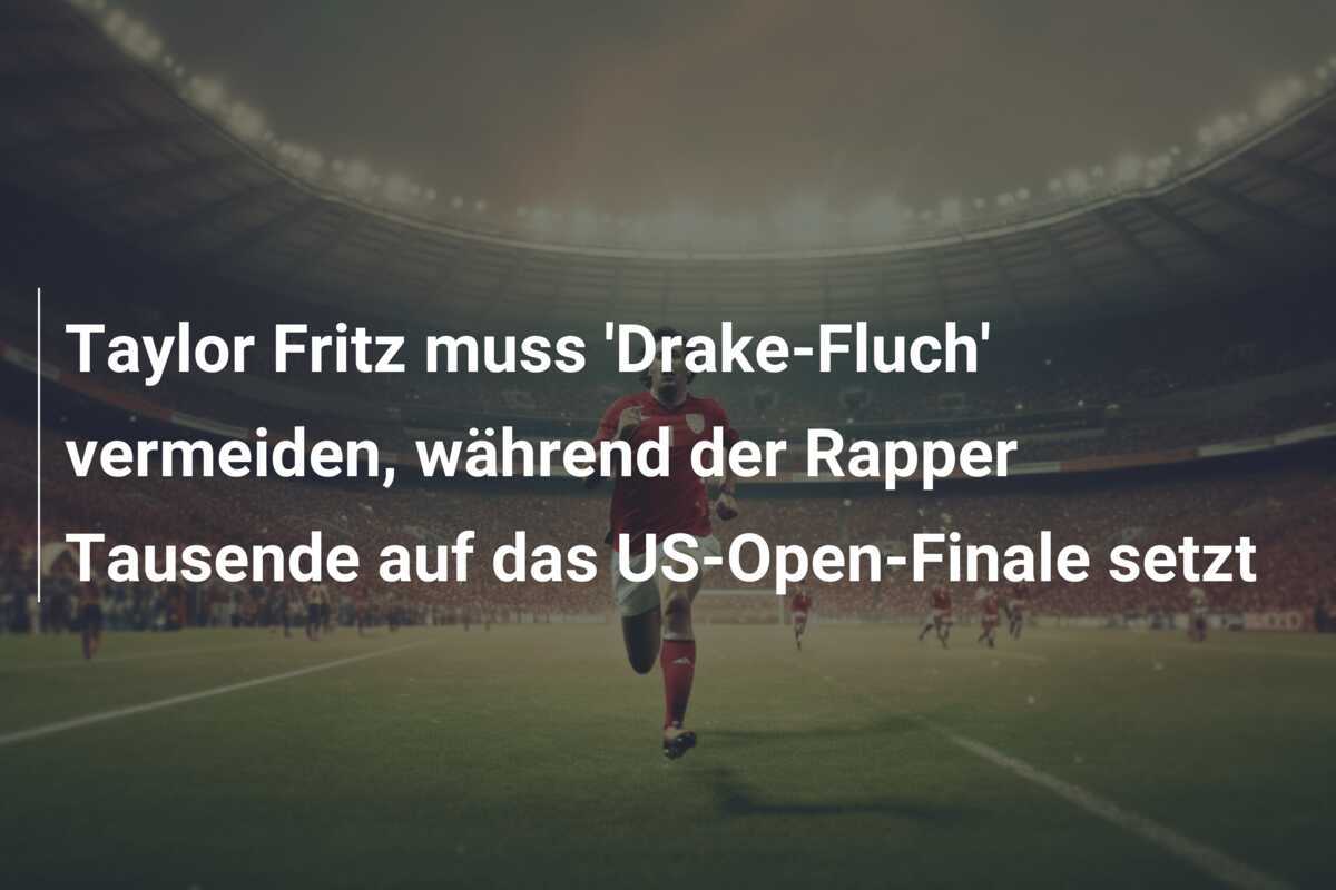 Taylor Fritz muss 'Drake-Fluch' vermeiden, während der Rapper Tausende auf das US-Open-Finale setzt