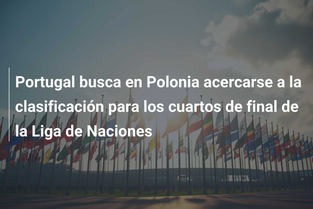 Portugal busca en Polonia acercarse a la clasificación para los cuartos de final de la Liga de Naciones