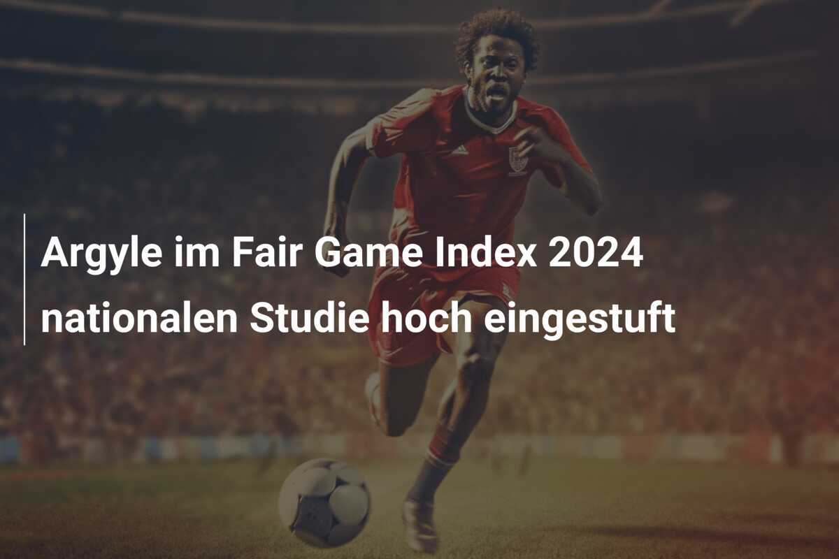 Argyle im Fair Game Index 2024 nationalen Studie hoch eingestuft
