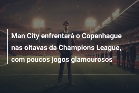 Oitavas de final da Champions: calendário de jogos e os favoritos