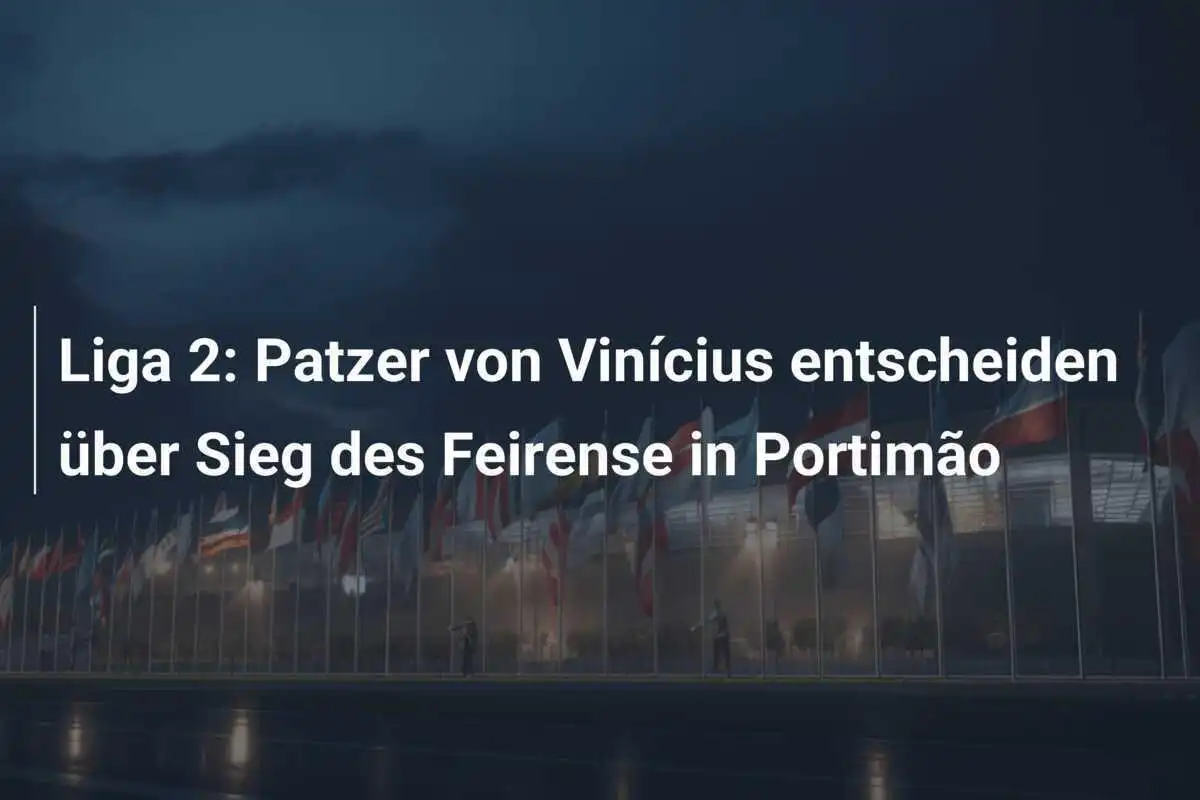 Liga 2: Patzer von Vinícius entscheiden über Sieg des Feirense in Portimão