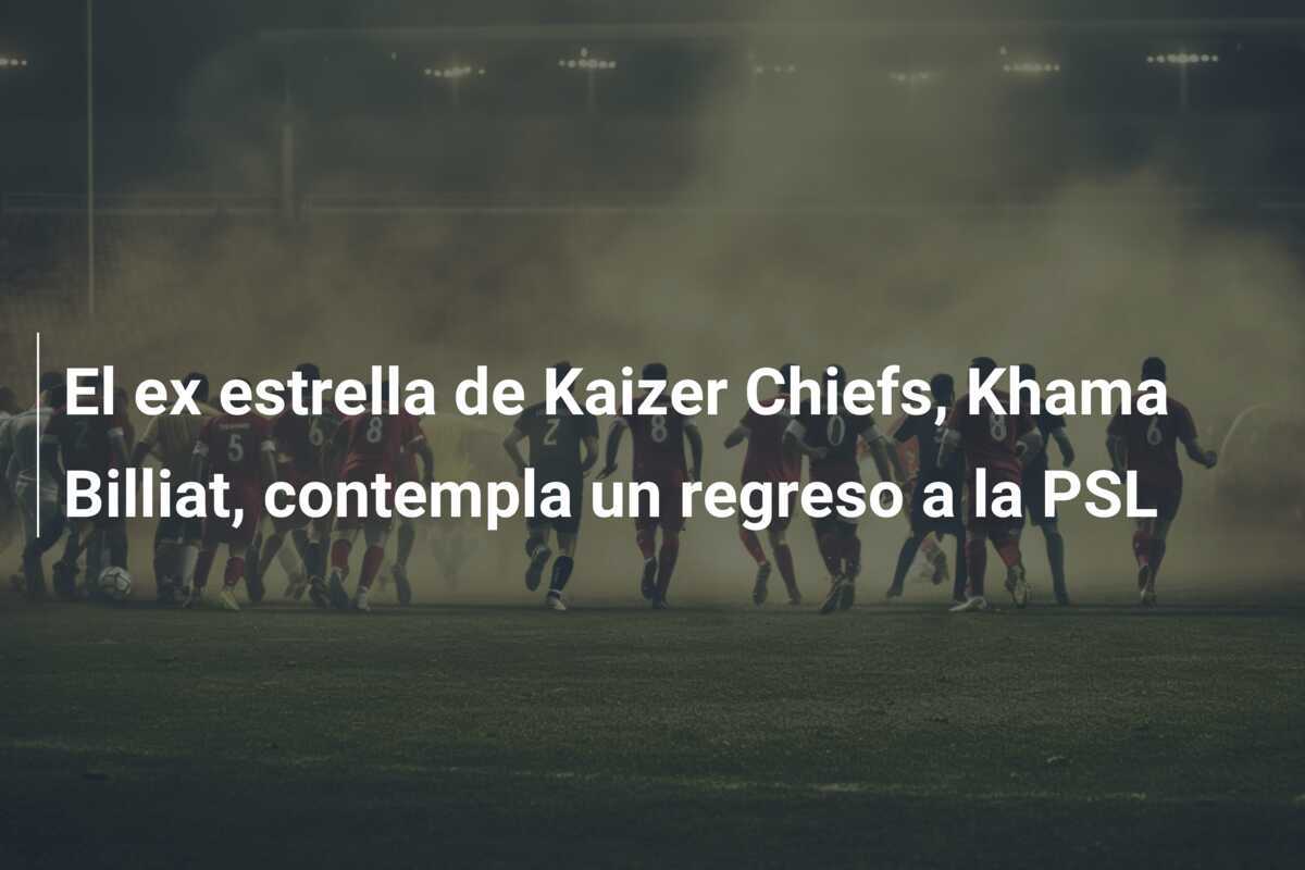 El ex estrella de Kaizer Chiefs, Khama Billiat, contempla un regreso a la PSL