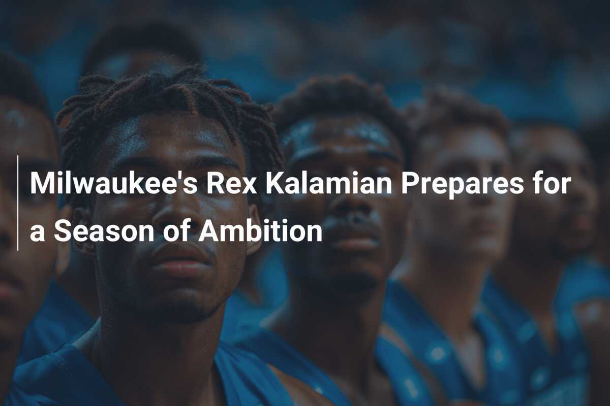 Rex Kalamian, do Milwaukee, se Prepara para uma Temporada de Ambição