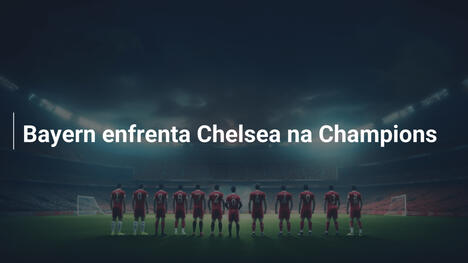 Bayern enfrenta Chelsea na Champions