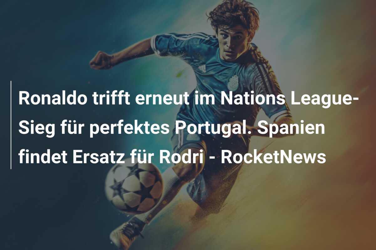 Ronaldo trifft erneut im Nations League-Sieg für perfektes Portugal. Spanien findet Ersatz für Rodri - RocketNews