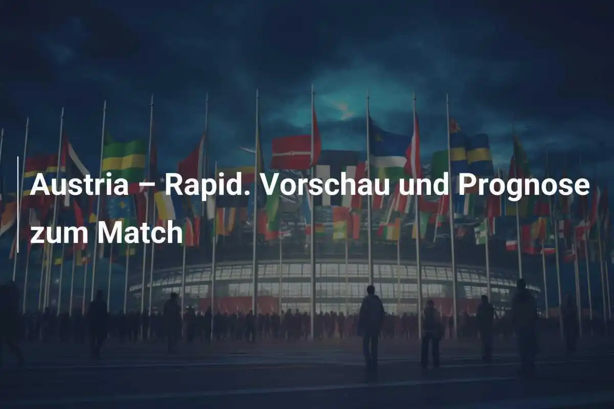 Austria – Rapid. Vorschau und Prognose zum Match