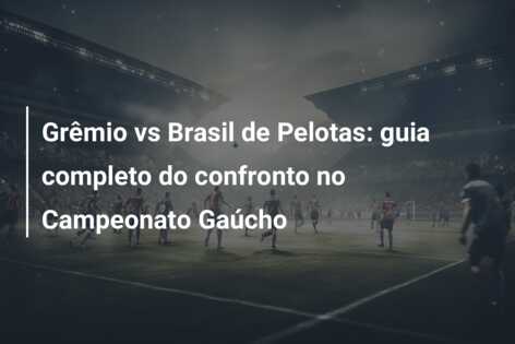Grêmio vs Brasil de Pelotas: guia completo do confronto no Campeonato Gaúcho