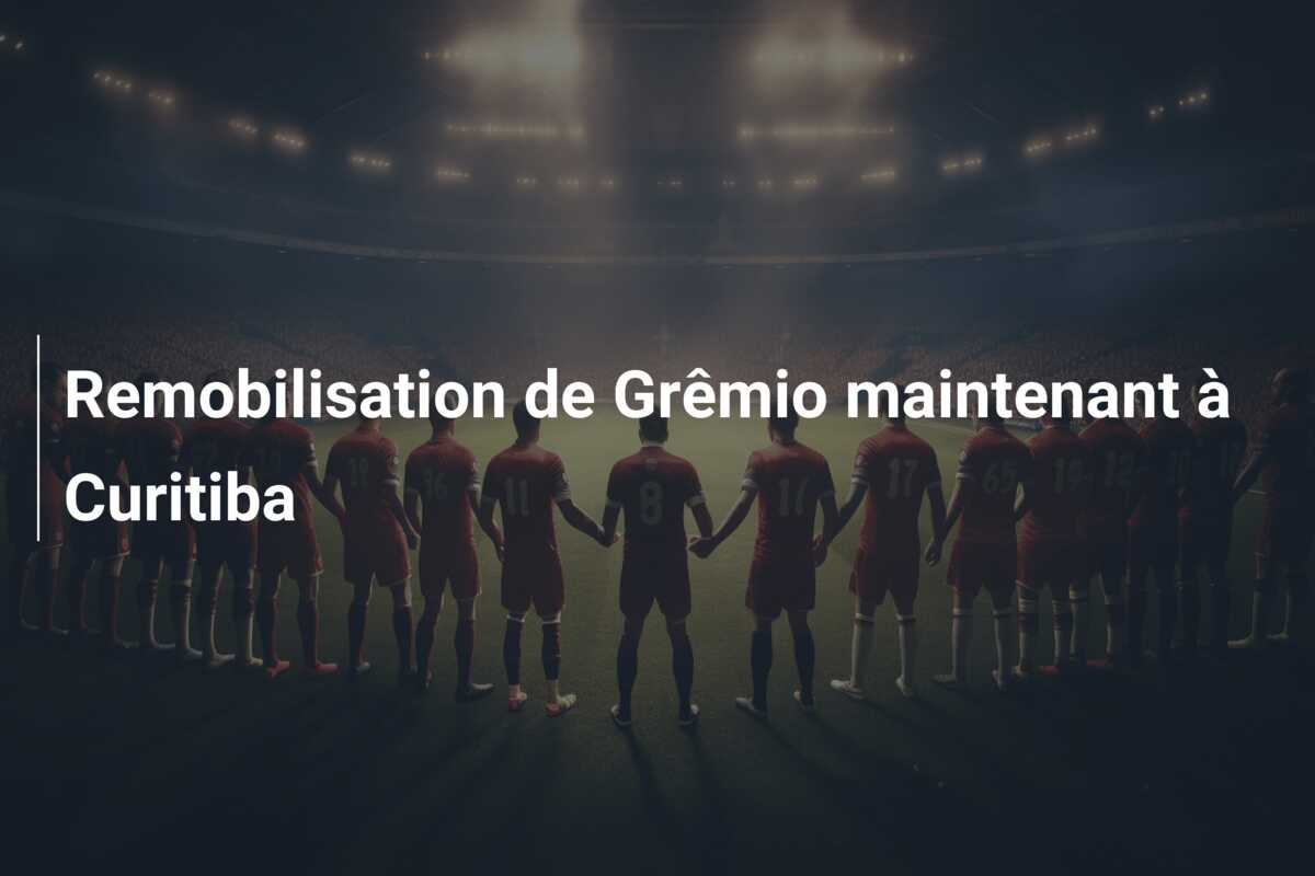 Remobilisation de Grêmio maintenant à Curitiba