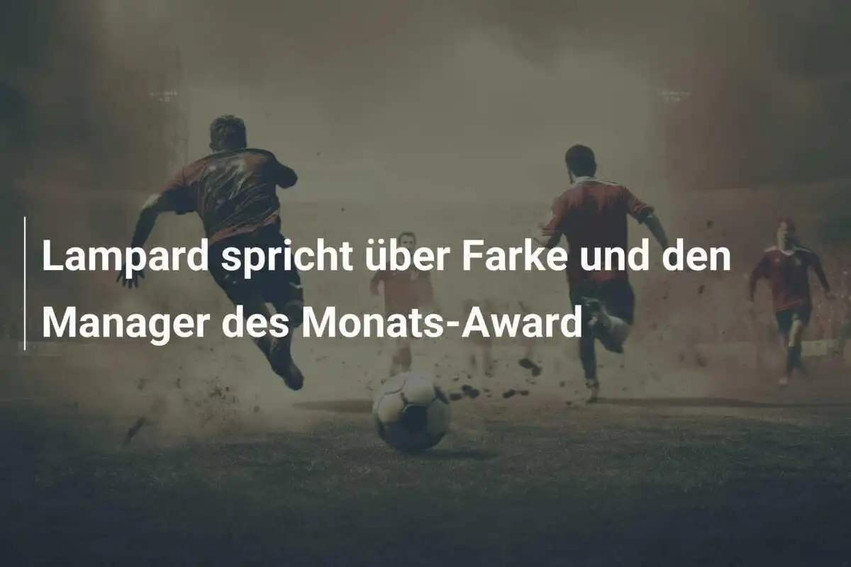 Lampard spricht über Farke und den Manager des Monats-Award