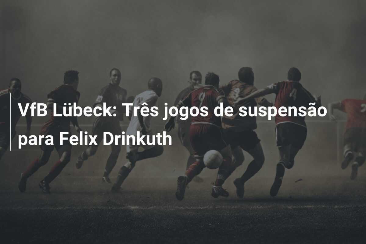 VfB Lübeck: Três jogos de suspensão para Felix Drinkuth