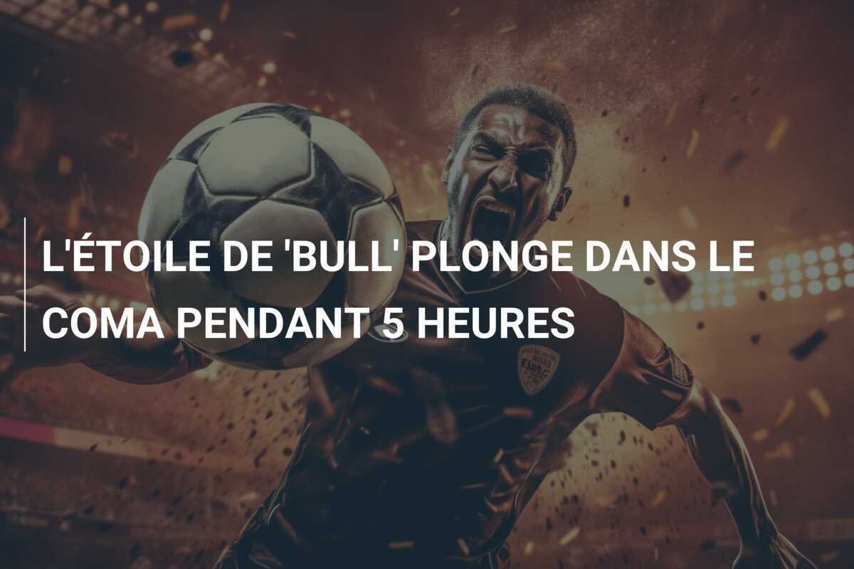 L'ÉTOILE DE 'BULL' PLONGE DANS LE COMA PENDANT 5 HEURES