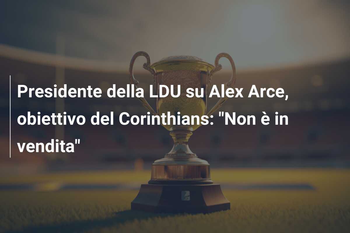 Presidente della LDU su Alex Arce, obiettivo del Corinthians: “Non è in vendita”