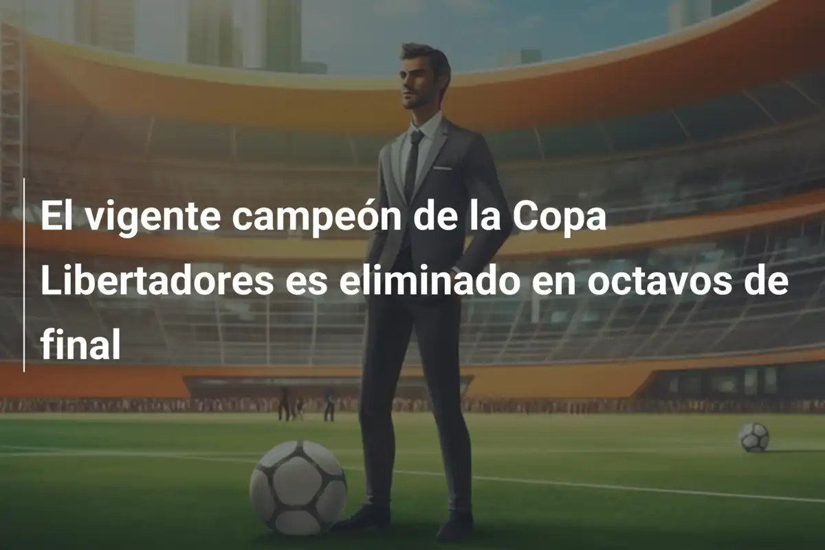 El vigente campeón de la Copa Libertadores es eliminado en octavos de final