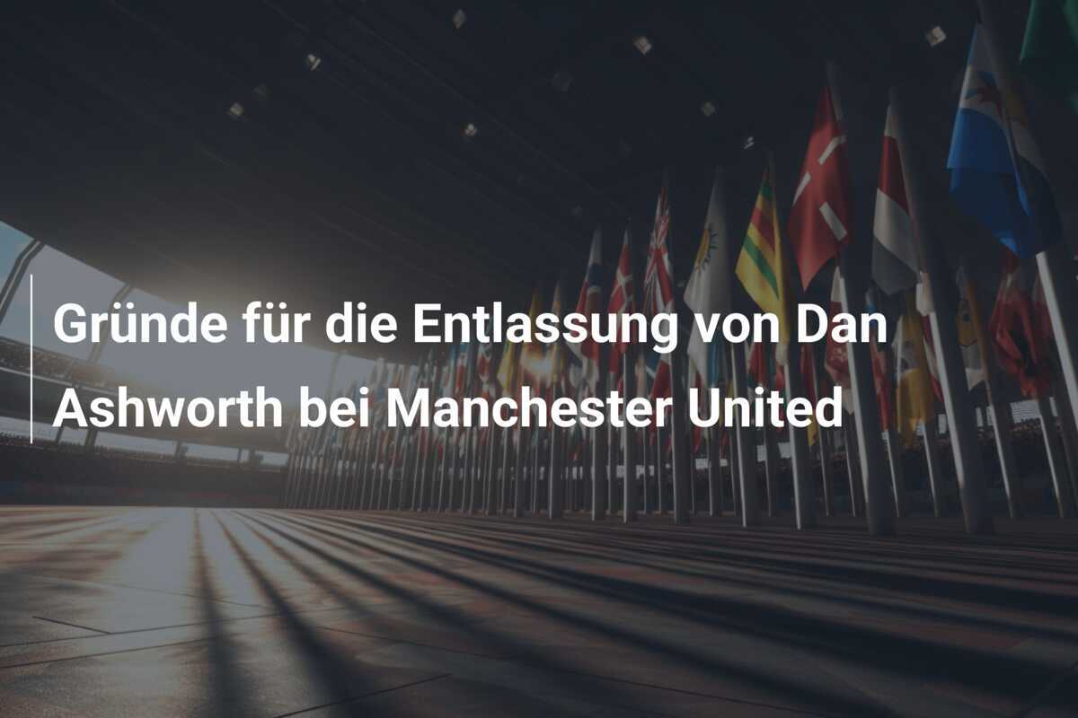 Gründe für die Entlassung von Dan Ashworth bei Manchester United