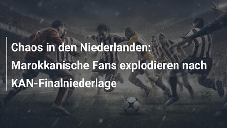 Chaos in den Niederlanden: Marokkanische Fans explodieren nach KAN-Finalniederlage