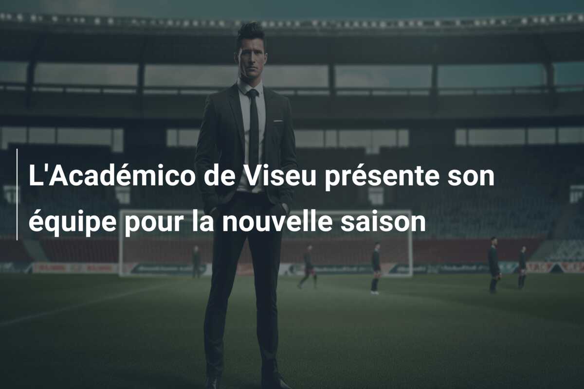 L’Académico de Viseu présente son équipe pour la nouvelle saison