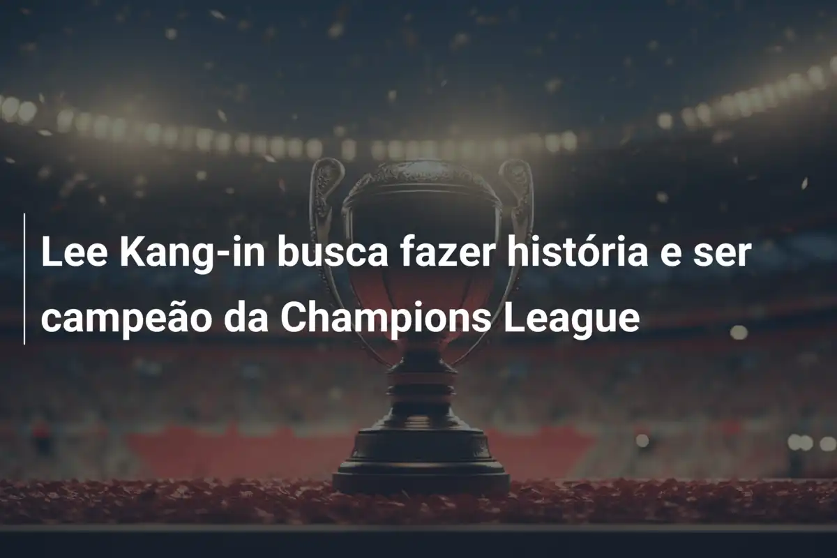Lee Kang-in busca fazer história e ser campeão da Champions League