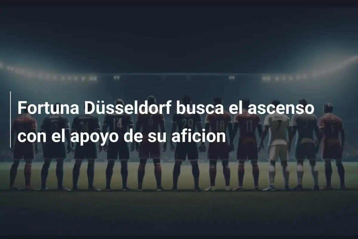 Fortuna Düsseldorf busca el ascenso con el apoyo de su aficion